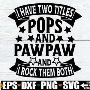 I Have Two Titles Pops And PawPaw And I Rock Them Both, Pawpaw svg, Father&#39;s Day svg, Father&#39;s Day Gift For Pawpaw SVG, Pawpaw Father&#39;s Day