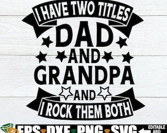 I Have Two Titles Dad And Grandpa And I Rock Them Both svg, Gift For Grandpa svg, Father&#39;s Day SVG, Dad Grandpa svg, Cute Father&#39;s Day svg