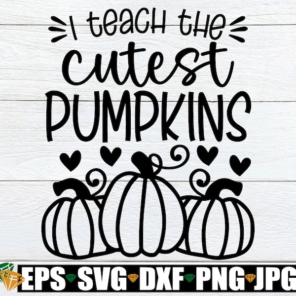 I Teach the Cutest Pumpkins, Halloween Teacher svg, thanksgiving Teacher svg, Thanksgiving Teacher Shirt svg, Thanksgiving Gift For Teacher