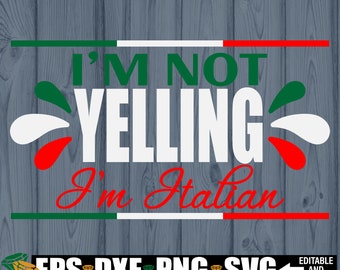 I'm Not Yelling I'm Italian, Italian SVG, Italian Shirt SVG, Funny Italian svg, Loud Italian svg, Funny Gift For Italian, Digital Image