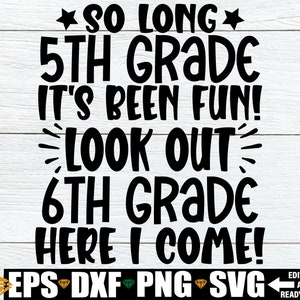Hasta luego 5to grado ha sido divertido Cuidado 6to grado Aquí vengo, Camisa de graduación de 5to grado SVG, Graduado de 5to grado svg, Fin de 5to grado svg