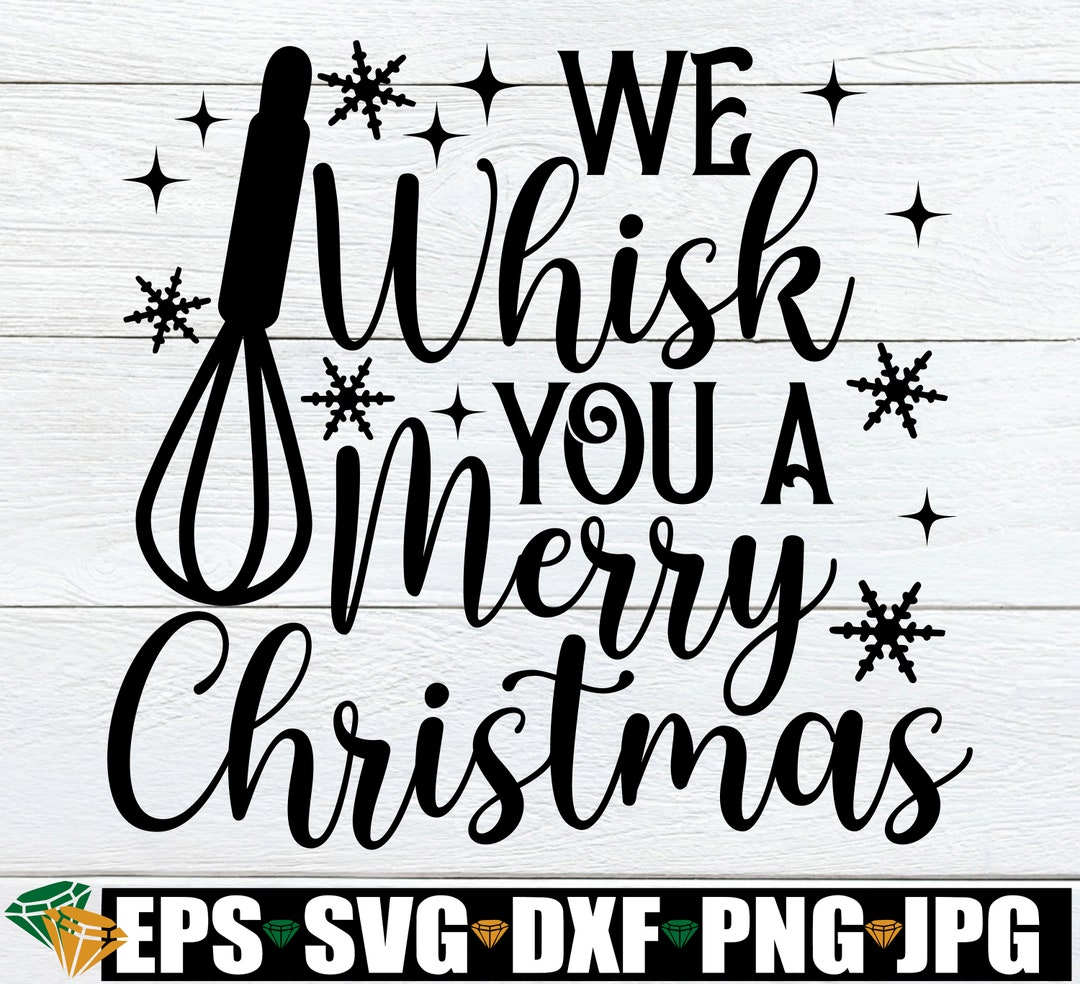 We Whisk You A Merry Christmas, Christmas Kitchen Sign SVG PNG