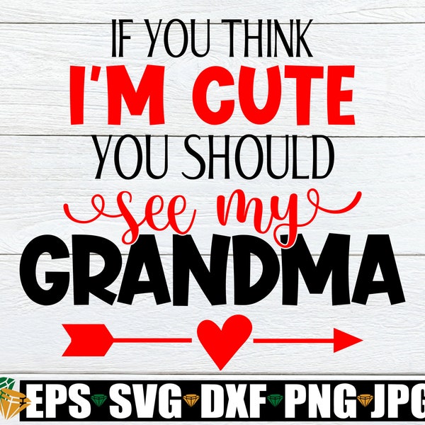 If You Think I'm Cute You Should See My Grandma, Grandma Cut File, Gift for Grandma svg, My Grandma Is Beautiful, Grandma Mother's Day, SVG