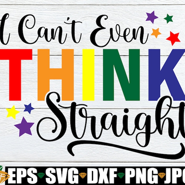 I Can't Even Think Straight, Gay Pride, Funny Gay, Pride SVG, LGBTQ, LGBTQ svg, Funny Pride, Pride Month, Fabulous Gay, Gay And Proud, svg