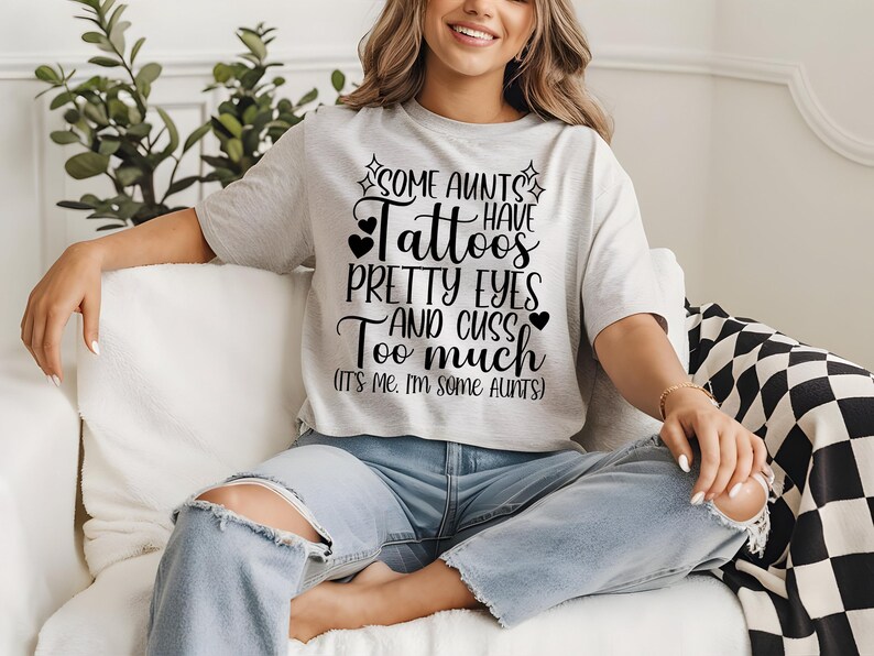 Some Aunts Have Tattoos Pretty Eyes And Cuss Too Much It's Me I'm Some Aunts, Funny Aunt Quote svg, Gift For Aunt svg, Iron On PNG For Aunt image 6
