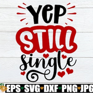 Sim, ainda solteiro, Camisa engraçada para solteiros do dia dos namorados svg, Engraçado dia dos namorados svg, Solteiro no dia dos namorados svg, Citação única engraçada svg