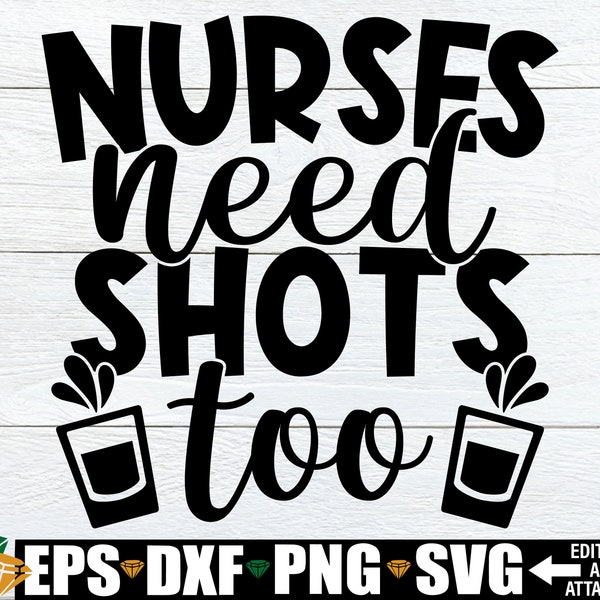 Nurses Need Shots Too, Funny Nurse svg, Nurse shirt svg, Gift For Nurse, Nursing School Graduation Gift svg, Nurse Cut File, Nurse Clipart