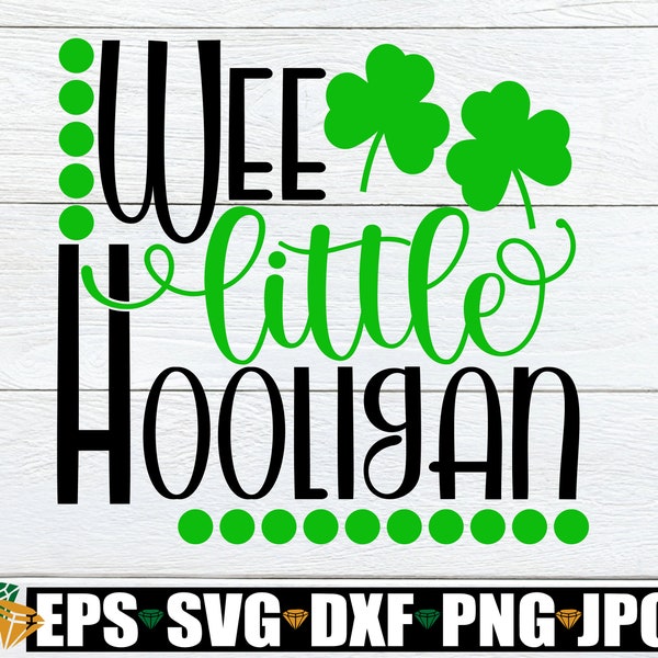 Wee Little Hooligan. Funny St. Patricks Day. Kids St. Patrick's Day, St. Patrick's Day, Cut File, SVG, Printable Image, Iron- On, DXF