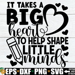 It Takes A Big Heart To Help Shape Little Minds, Teacher Appreciation svg, End Of The Year Teacher Gift, Teacher Quote svg,Teacher Shirt SVG