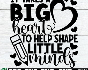 It Takes A Big Heart To Help Shape Little Minds, Teacher Appreciation svg, End Of The Year Teacher Gift, Teacher Quote svg,Teacher Shirt SVG