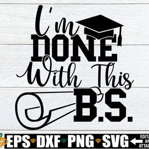 Ich bin mit diesem B.S. fertig, Bachelor-Abschluss, Abschlussfeier svg, 2025 College-Graduat, College-Grad, College-Graduate-Svg, College-Grads-Svg png