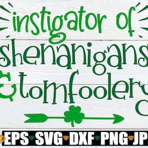 Instigator Of Shenanigans And Tomfoolery, Funny St. Patrick's Day svg, Kids St. Patricks Day, St. Patricks Day svg dxf png, Shenanigans SVG