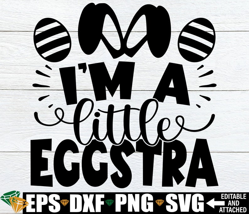 I'm A Little Eggstra, Kids Easter Shirt SVG, Funy Easter svg, Easter Quote svg,Womens Easter Shirt svg,Girls Easter svg,Funny Easter svg image 1