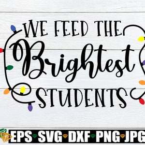 Nutriamo gli studenti più brillanti, cartello natalizio della mensa png, maglietta natalizia della mensa svg png, personale della mensa di Natale svg file di taglio