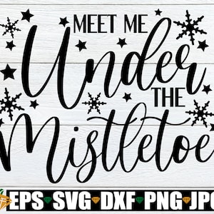 Meet Me Under The Mistletoe, Christmas svg, Christmas Decor SVG, Trendy Christmas svg, Holidays svg, Mistletoe svg, Cricut, Silhouette, svg