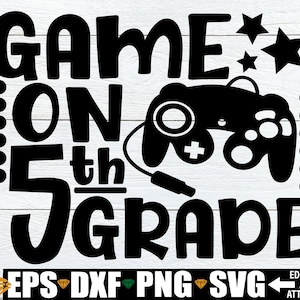 Game On 5th Grade, Fifth Grade svg, 5th Grade svg, Back To School svg, First Day Of 5th Grade, First Day Of School Shirt svg png dxf