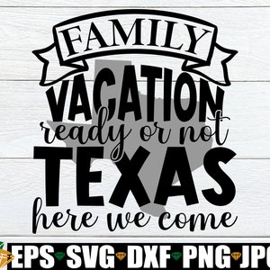 Familie vakantie klaar of niet Texas hier komen we, bijpassende familie Texas vakantie, familie Texas vakantie, Texas vakantie, gesneden bestand, SVG