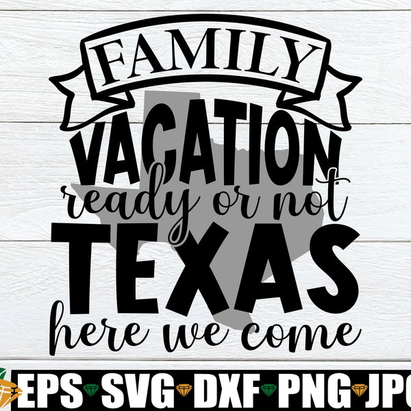 Familienurlaub bereit oder nicht Texas, hier kommen wir, passende Familienferien in Texas, Familienferien in Texas, Texas in den Ferien, Schnittdatei, SVG