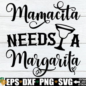 Mamacita ha bisogno di una Margarita, Cinco De Mayo SVG, Margarita SVG, Mamacita Camicia in formato SVG, Cinco De Mayo Camicia in formato SVG, Mamacita SVG, Festa della Mamma in formato SVG