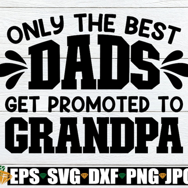 Only The Best Dads Get Promoted To Grandpa, Father's Day svg, Dad SVG, Grandpa SVG, Promoted To Grandpa, Grandpa Father's Day, Cut File, SVG