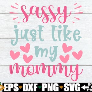 Sassy Just Like My Mommy svg, Camiseta engraçada para meninas infantis svg, Sassy Toddler Girl SVG, Atrevida citação infantil svg, Camisa feminina para o dia das mães svg