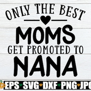 Alleen de beste moeders worden gepromoveerd tot Nana, moeder SVG, Nana SVG, Nana promotie, gepromoveerd tot Nana, schattige Nana SVG, Moederdag, SVG, bestand knippen