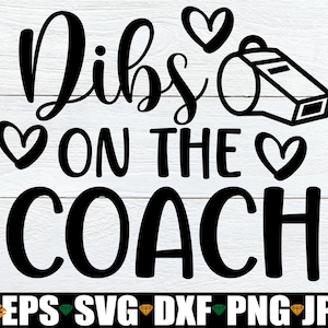 Dibs On The Coach, Coach Girlfriend, Coach&#39;s Wife, Coach&#39;s Fiance, Engaged To The Coach, Baseball Coach, Football Coach, Softball Coach SVG