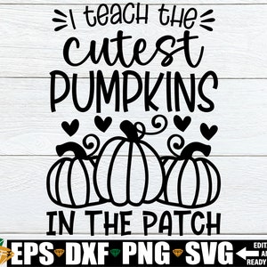 I Teach the Cutest Pumpkins In The Patch svg, Halloween Teacher svg, Thanksgiving Teacher Shirt svg, Fall Teacher Shirt svg, Autumn svg