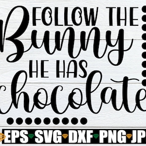Follow The Bunny He Has Chocolate, Funny Easter svg, Easter svg, Kids Easter svg, Girls Easter SVG, Funny Kids Easter, Bunny svg, Easter png