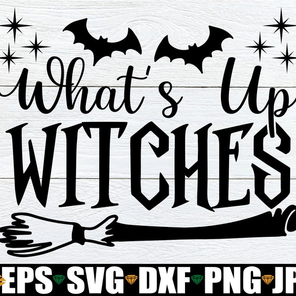 What's Up Witches, Halloween svg, Witch Saying svg, Halloween Decoration, Digital Download, Commercial Use, Halloween Clipart