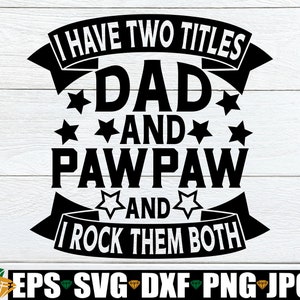 Tengo dos títulos papá y PawPaw y los rockeo a ambos, Día del Padre, Papá, Paw Paw, PawPaw, Pawpaw Día del Padre, Paw Paw svg, Cut File, SVG