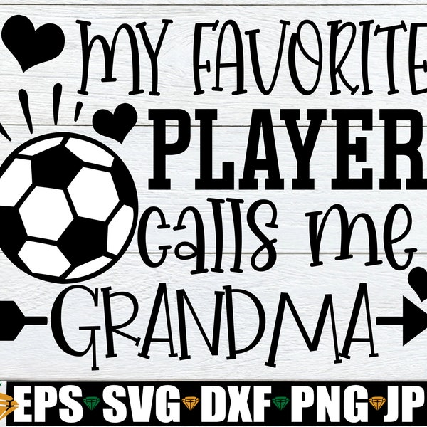 My Favorite Player Calls Me Grandma, Grandma Soccer Shirt svg, Soccer Grandma svg, Soccer Grandma Iron On PNG, Soccer Digital Download