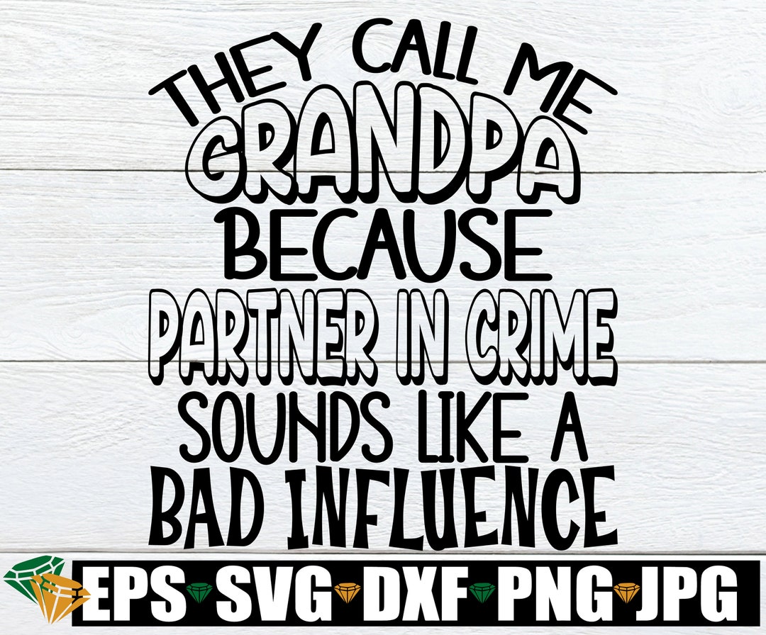 They Call Me Grandpa Because Partner in Crime Sounds Like A Bad ...