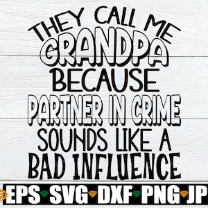 Ze noemen me opa omdat Partner In Crime klinkt als een slechte invloed, opa SVG, grappige opa, hou van mijn opa, opa Vaderdag