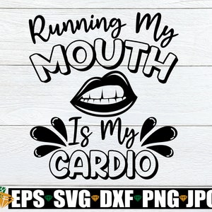 Running My Mouth Is My Cardio, Sarkasmus SVG, Lustiges SVG, Sarkastisches Zitat, Lustiges Zitat SVG, Sexy Lippen SVG, Sexy Mund SVG, Cut File, SVG