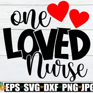 One Loved Nurse, Nurse svg, Valentine&#39;s Day svg, Valentine&#39;s Day Gift For Nurse svg, Valentine&#39;s Day Nurse, Nurse Valentine&#39;s Day Shirt svg