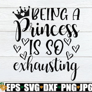 Een prinses zijn is zo vermoeiend, peuter meisje kamer decor SVG, meisje kamer decor SVG PNG, prinses citaat SVG, peuter meisje SVG
