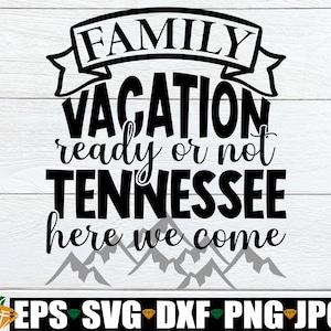 Familievakantie klaar of niet Tennessee hier komen we, Tennessee familievakantie, Tennessee vakantie, bijpassende familie Tennessee vakantie, SVG