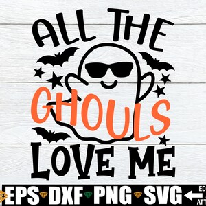 All The Ghouls Love Me svg, Boys Halloween svg, Boy Ghost svg, Halloween svg, Toddler Boy Halloween Shirt svg, Boys Halloween Iron On PNG