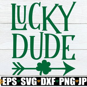 Lucky Dude, St. Patrick&#39;s Day, Cute St. Patrick&#39;s Day svg, Boys St. Patricks Day svg, Kids St. Patricks Day svg, St. Paddy&#39;s Day svg, Lucky
