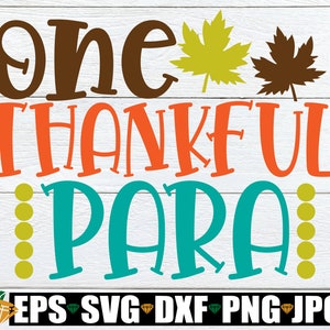 One Thankful Para, Thanksgiving Para, Paraprofessional svg, Thanksgiving svg, Thankful Para SVG, Thankful Para, Thankful Paraprofessional