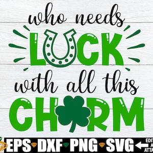 Qui a besoin de chance avec tout ce charme, svg de la Saint-Patrick, svg de la Saint-Patrick pour enfants, bébé Saint-Patrick, sublimation de la Saint-Patrick