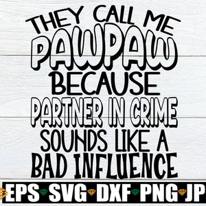 Ze noemen me PawPaw omdat Partner In Crime klinkt als een slechte invloed, PawPaw SVG, grappige PawPaw SVG, cadeau voor PawPaw, PawPaw Vaderdag