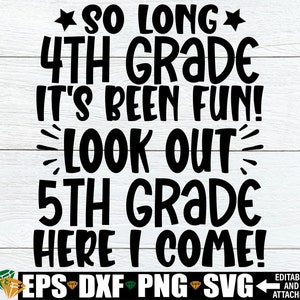 So Long 4th Grade It's Been Fin Look Out 5th Grade Here I Come, 4th Grade Grad Shirt svg,4th Grade Graduation Shirt svg,End Of 4th Grade SVG