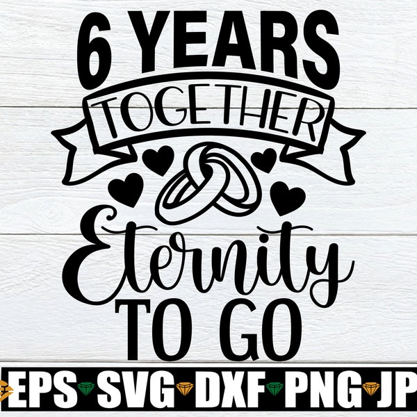 6 Jahre zusammen, Eternity To Go, 6-jähriges Jubiläum, 6-jähriges Jubiläum, Verheiratet 6 Jahre, Jubiläum svg, niedliches Jubiläum SVG, Cut File, SVG