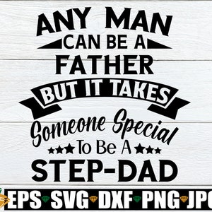 N'importe quel homme peut être père, mais il faut quelqu'un de spécial pour être un beau-père. Svg fête des pères. Svg fête des pères de beau-père. Svg de chemise pour la fête des pères.