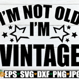Je ne suis pas vieux, je suis vintage, humour d'anniversaire, retraite drôle, anniversaire drôle, anniversaire drôle, anniversaire d'homme, svg png dxf, fichier de coupe