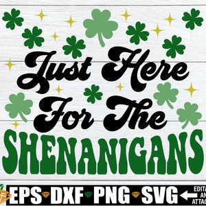 Just Here For The Shenanigans, St. Patricks Day Shirt SVG, Girls St. Patrick&#39;s Day svg, St. Patrick&#39;s Day svg, Funny St. Patrick&#39;s Day svg