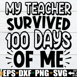 Meu professor sobreviveu a 100 dias de mim, camisa de 100 dias de escola SVG, 100º dia de escola svg dxf jpg png, arquivo engraçado de corte de 100 dias de escola