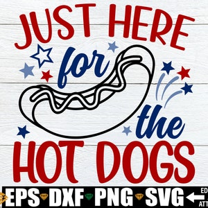 4. Juli SVG, 4. Juli SVG, Just Hier For The Hot Dogs svg, Lustiges Vierter Juli SVG, lustige Kinder 4. Juli SVG, Teen 4. Juli svg